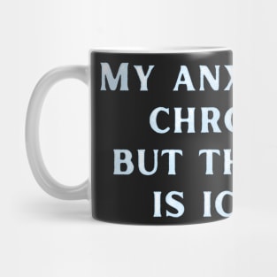 My anxiety is chronic but this ass is iconic Mug